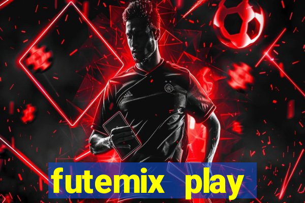 futemix play futebol ao vivo